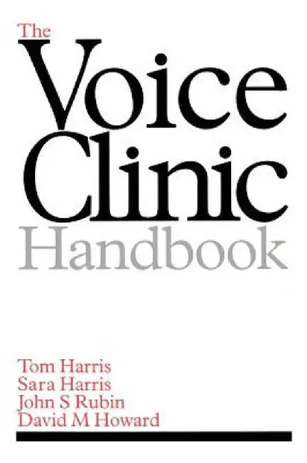 The Voice Clinic Handbook by Tom Harris