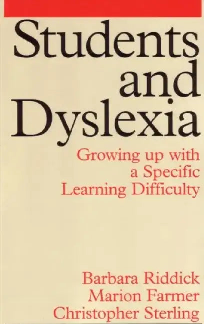 Students and Dyslexia: Growing Up with a Specific Learning Difficulty by Barbara Riddick, Marion Farmer, Christopher M. Sterling (University of Northumbria)