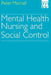 Mental Health Nursing and Social Control by Peter Morrall