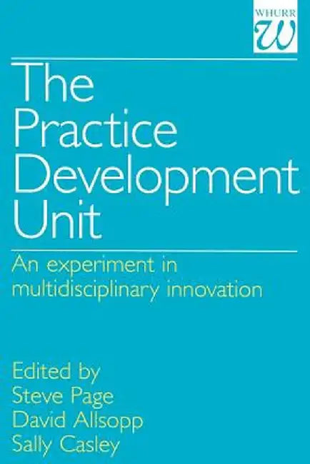 The Practice Development Unit: An Experiment in Multi-Disciplinary Innovation by Steve Page