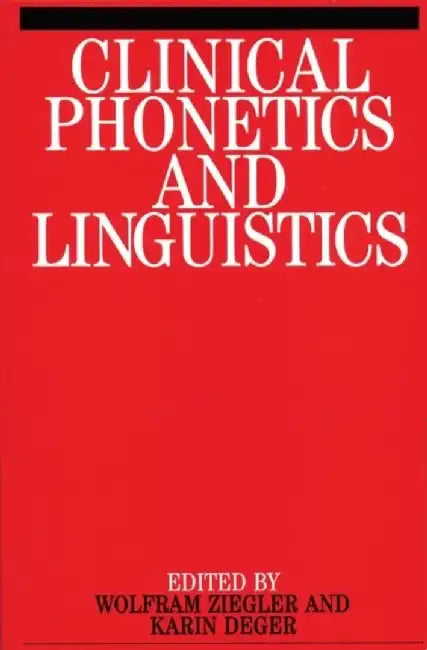 Clinical Phonetics and Linguistics by Editor: Wolfram Ziegler, Editor: Karin Deger