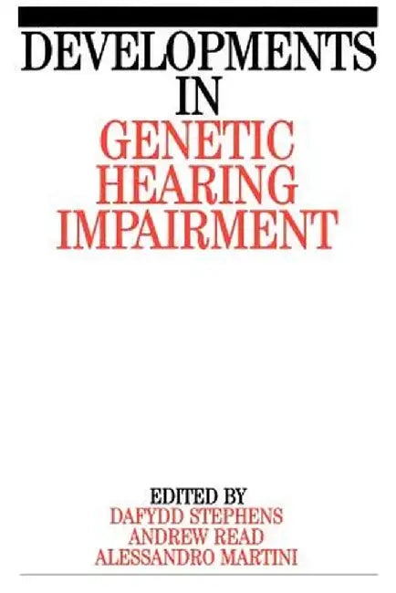 Developments in Genetic Hearing Impairment by Dafydd Stephens