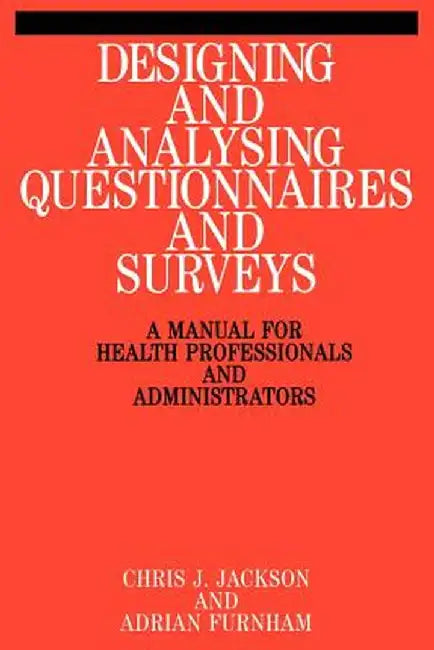 Designing and Analysis Questionnaires and Surveys: A Manual for Health Professionals and Administrators by Chris Jackson