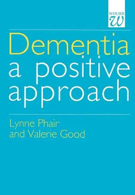 Dementia: A Positive Approach by Lynn Phair
