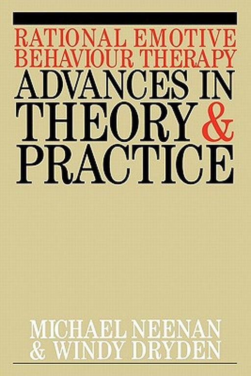 Rational Emotive Behaviour Therapy: Advances in Theory and Practice by Michael Neenan
