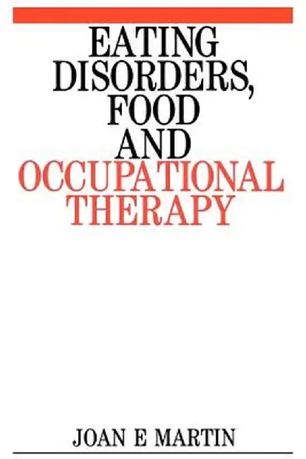 Eating Disorders, Food and Occupational by Joan Martin