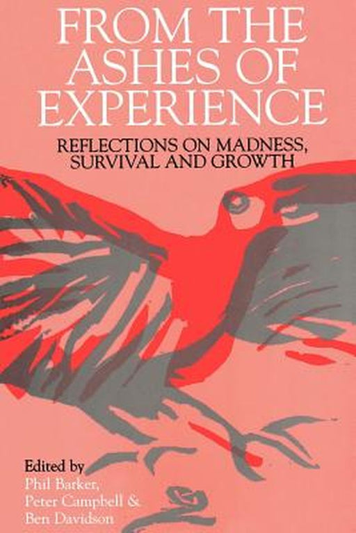 From the Ashes of Experience: Reflections of Madness, Survival and Growth by Phil Barker