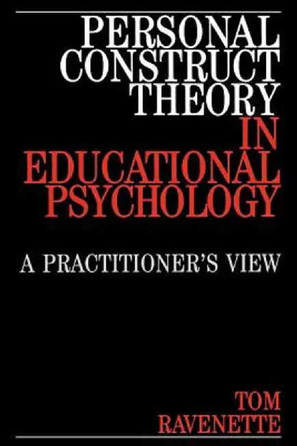 Personal Construct Theory in Educational Psychology: A Practitioner's View by Tom Ravenette