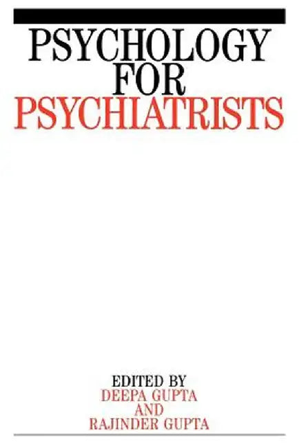 Psychology for Psychiatrists: A Study of Proactive Intervention by Rajinder M. Gupta