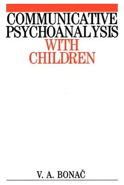 Communicative Psychoanalysis with Children by Vesna Bonac