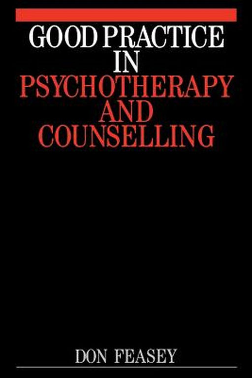 Good Practice in Psychotherapy and Counselling by Don Feasy