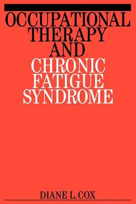 Occupational Therapy and Chronic Fatigue Syndrome by Diane Cox