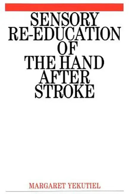 Sensory Re-Education of the Hand After Stroke by Margaret Yekutiel