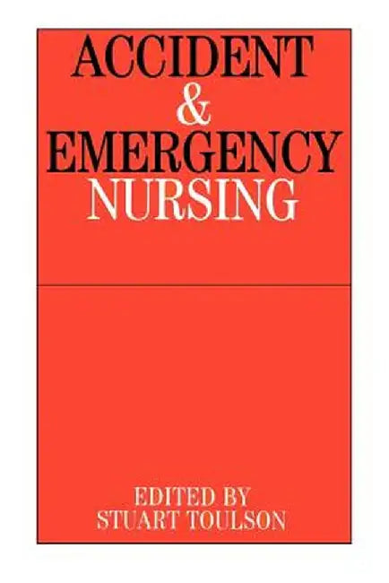 Accident and Emergency Nursing by Stuart Toulson