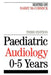 Paediatric Audiology 0 - 5 Years by Barry McCormick