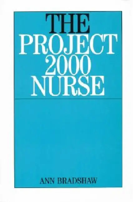 The Project 2000 Nurse by Ann Bradshaw
