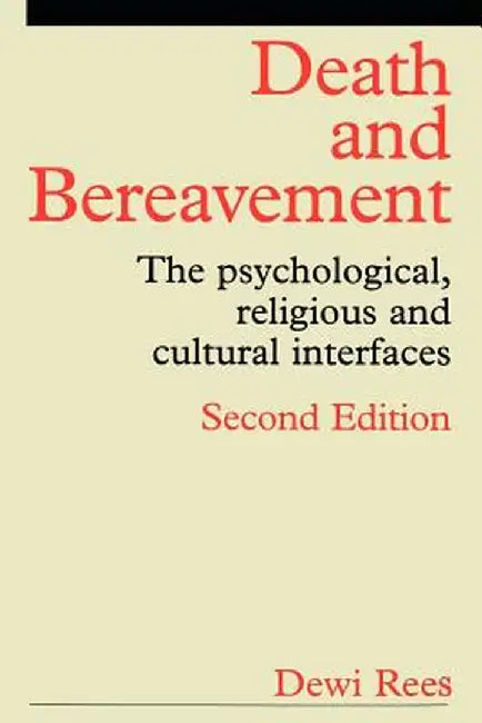 Death and Bereavement: Psychological, Religious and Cultural Interfaces by Dewi Rees