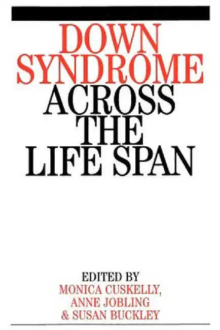 Down Syndrome Across the Life Span by Monica Cuskelly
