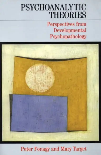 Psychoanalytic Theories by Peter (University College London) Fonagy