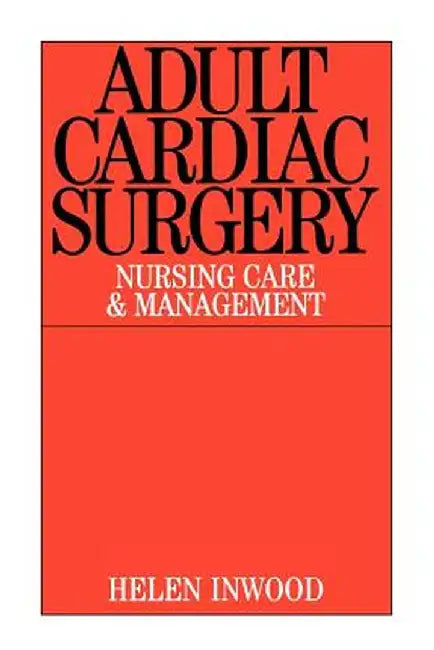Adult Cardiac Surgery: Nursing Care and Management by Helen Inwood
