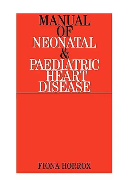 Manual of Neonatal and Paediatric Congenital Heart Disease by Fiona Horrox