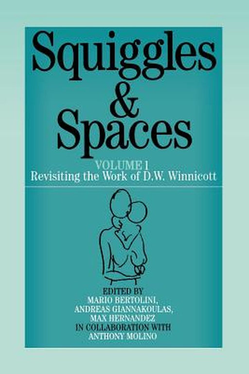 Squiggles and Spaces: Revisiting the Work of D. W. Winnicott, Volume 1 by Mario Bertolini