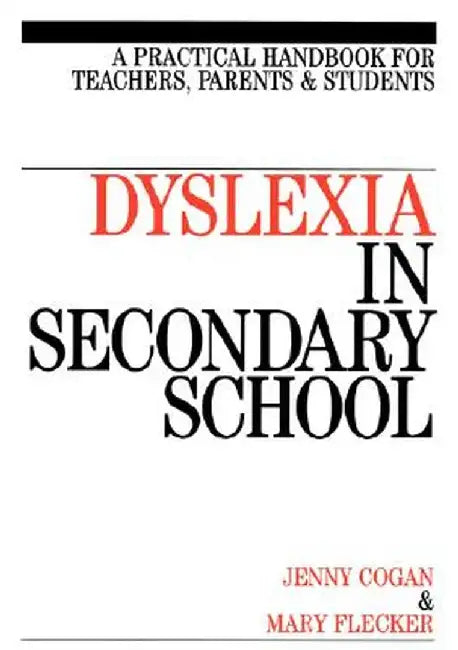 Dyslexia in the Secondary School: A Practical Book for Teachers, Parents and Students by Jenny Cogan