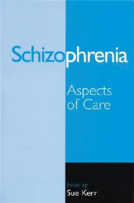 Schizophrenia: Aspects of Care by Sue Kerr