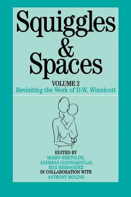 Squiggles and Spaces: Revisiting the Work of D. W. Winnicott, Volume 2 by Mario Bertolini