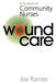 Wound Care: A Handbook for Community Nurses by Joy Rainey