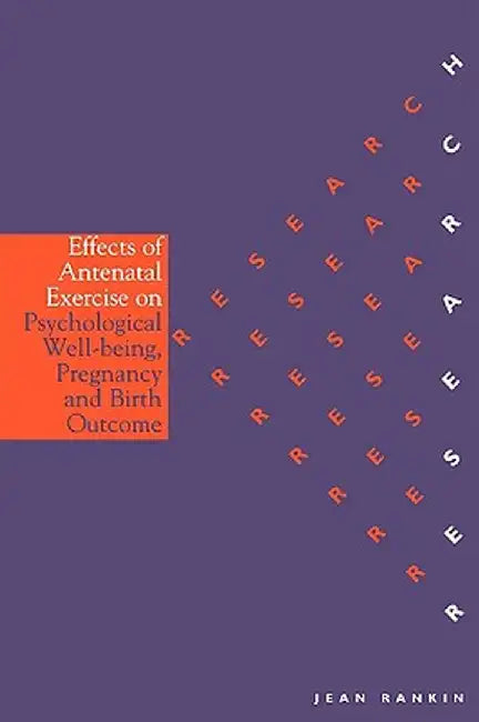 The Effects of Antenatal Exercise on Psychological Well-Being, Pregnancy and Birth Outcomes by Jean Rankin