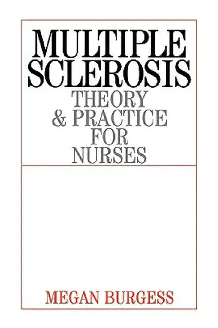 Multiple Sclerosis: Theory and Practice for Nurses by Megan Burgess