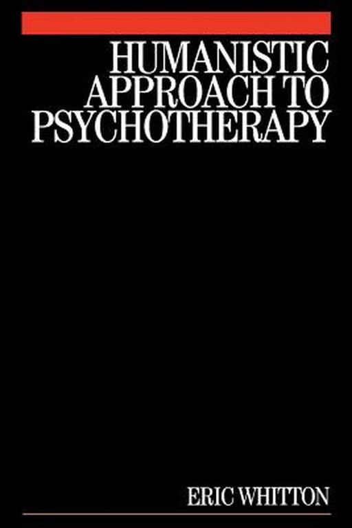 Humanistic Approach to Psychotherapy by Eric Whitton