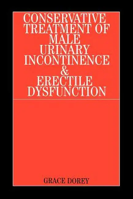 Conservative Treatment of Male Urinary Incontinence and Erectile Dysfunction by Grace Dorey