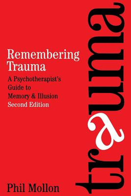 Remembering Trauma: A Psychotherapist's Guide to Memory and Illusion by Phil Mollon