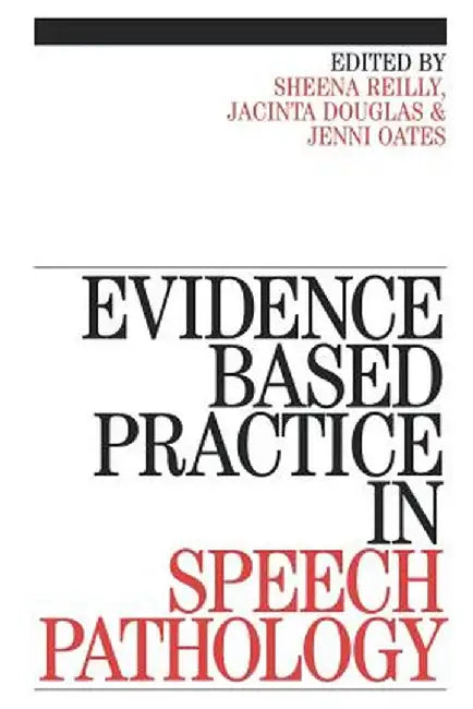 Evidence-Based Practice in Speech Pathology by Sheena Reilly