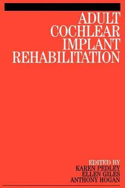 Adult Cochlear Implant Rehabilitation by Karen Pedley