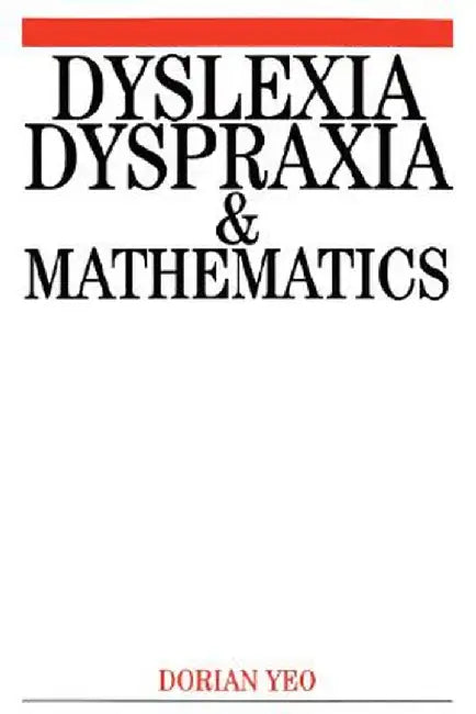 Dyslexia, Dyspraxia and Mathematics by Dorian Yeo