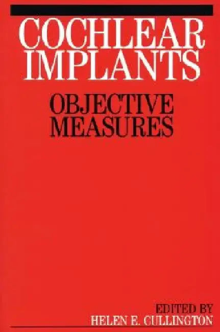 Cochlear Implants: Objective Measures by Helen Cullington
