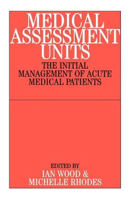 Medical Assessment Units: The Initial Mangement of Acute Medical Patients by John B. Taylor