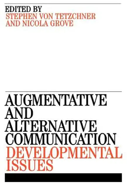 Augmentative and Alternative Communication: Developmental Issues by Stephen Von Tetzchner