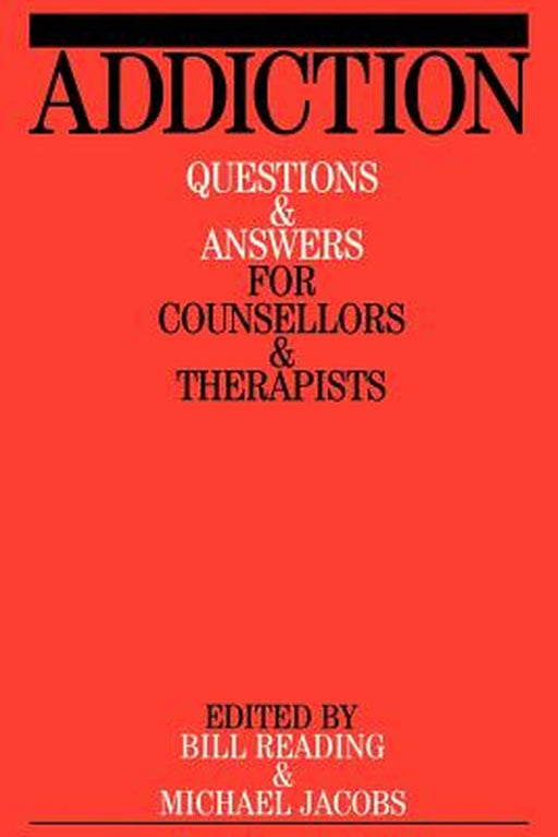 Addiction: Questions and Answers for Counsellors and Therapists by Bill Reading