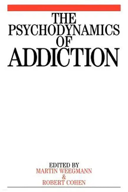 The Psychodynamics of Addiction by Martin Weegmann
