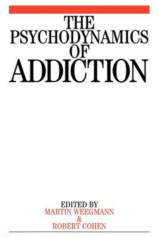 The Psychodynamics of Addiction by Martin Weegmann