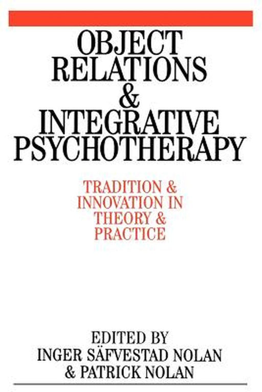 Object Relations and Integrative Psychotherapy: Tradition and Innovation in Theory and Practice by Patrick Nolan