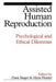Assisted Human Reproduction: Psychological and Ethical Dilemmas by Dani Singer