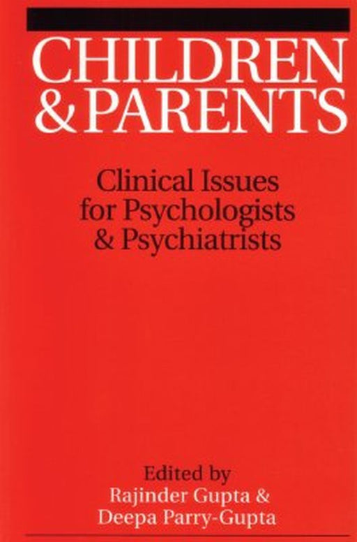 Children and Parents: Clincal Issues for Psychologists and Psychiatrists by Rajinder M. Gupta