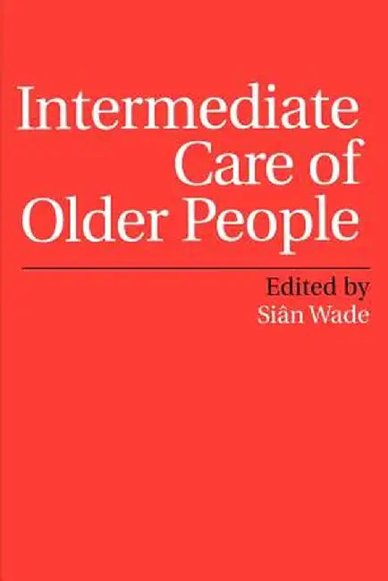Intermediate Care of Older People by Sian Wade
