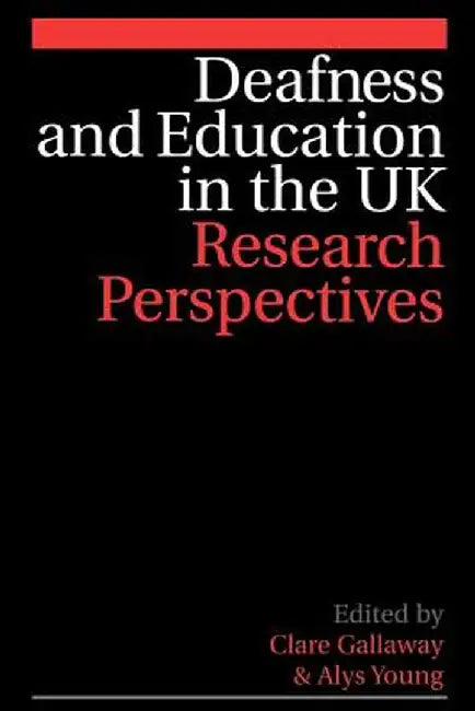 Deafness and Education in the UK: Research Perspectives by Clare Gallaway