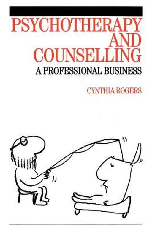 Psychotherapy and Counselling: A Professional Business by Cynthia Rogers